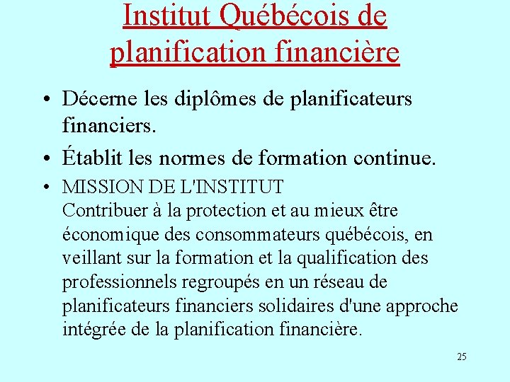 Institut Québécois de planification financière • Décerne les diplômes de planificateurs financiers. • Établit