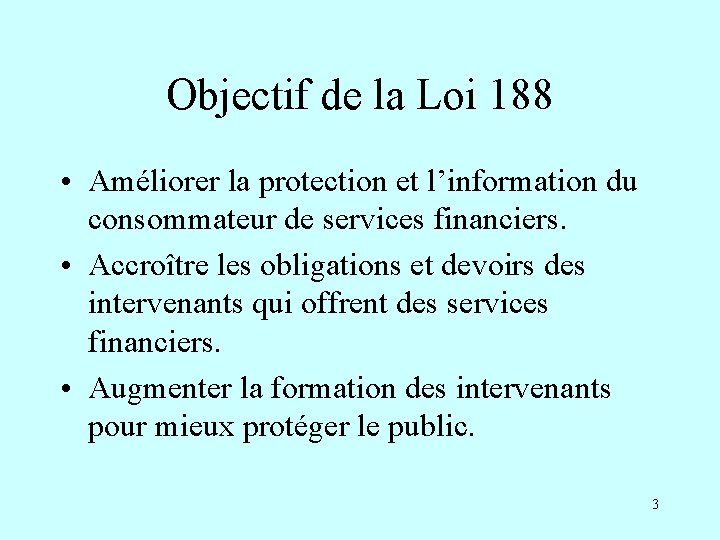 Objectif de la Loi 188 • Améliorer la protection et l’information du consommateur de