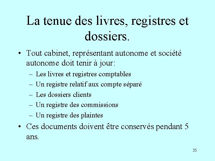 La tenue des livres, registres et dossiers. • Tout cabinet, représentant autonome et société