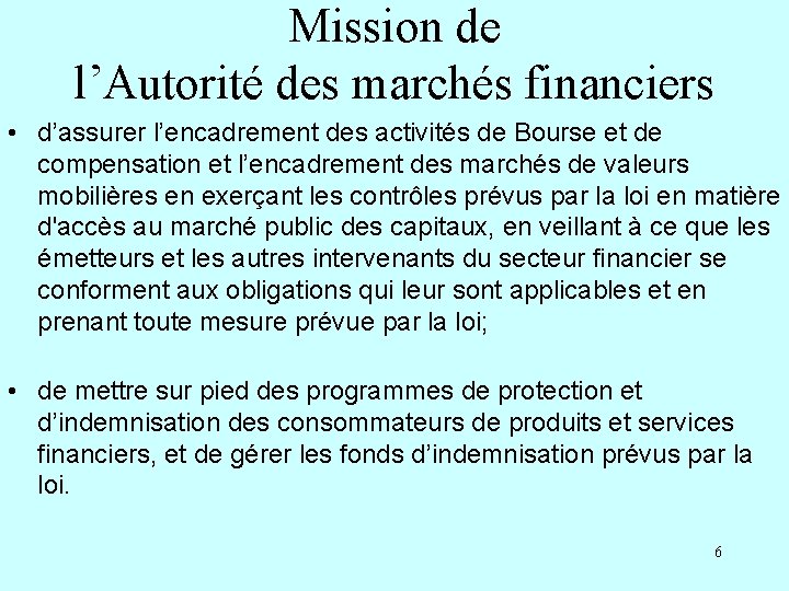 Mission de l’Autorité des marchés financiers • d’assurer l’encadrement des activités de Bourse et