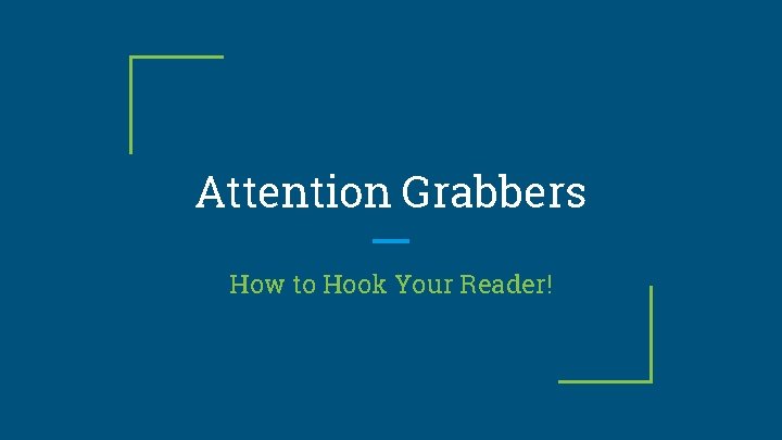 Attention Grabbers How to Hook Your Reader! 