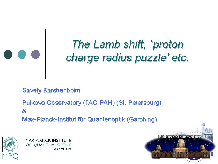 The Lamb shift, `proton charge radius puzzle' etc. Savely Karshenboim Pulkovo Observatory (ГАО РАН)