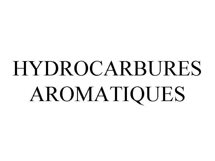 HYDROCARBURES AROMATIQUES 