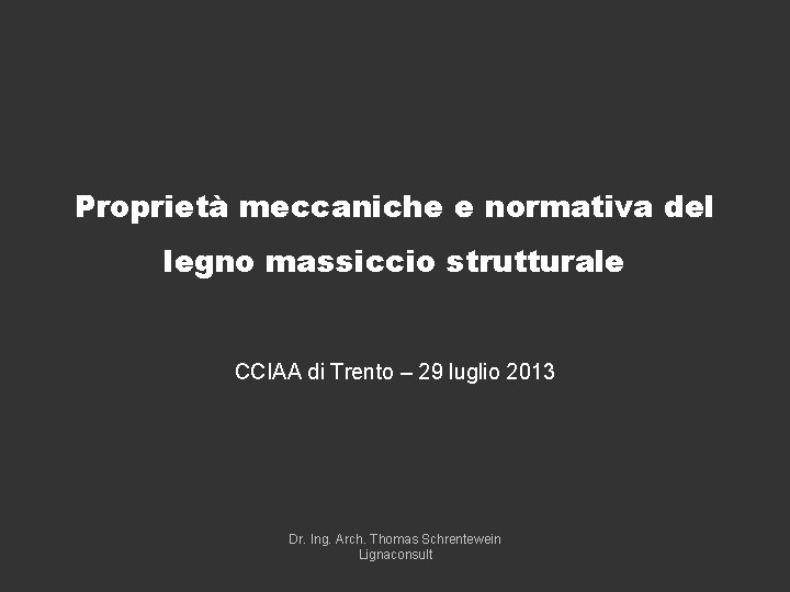 Proprietà meccaniche e normativa del legno massiccio strutturale CCIAA di Trento – 29 luglio