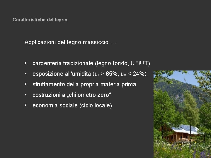 Caratteristiche del legno Applicazioni del legno massiccio … • carpenteria tradizionale (legno tondo, UF/UT)