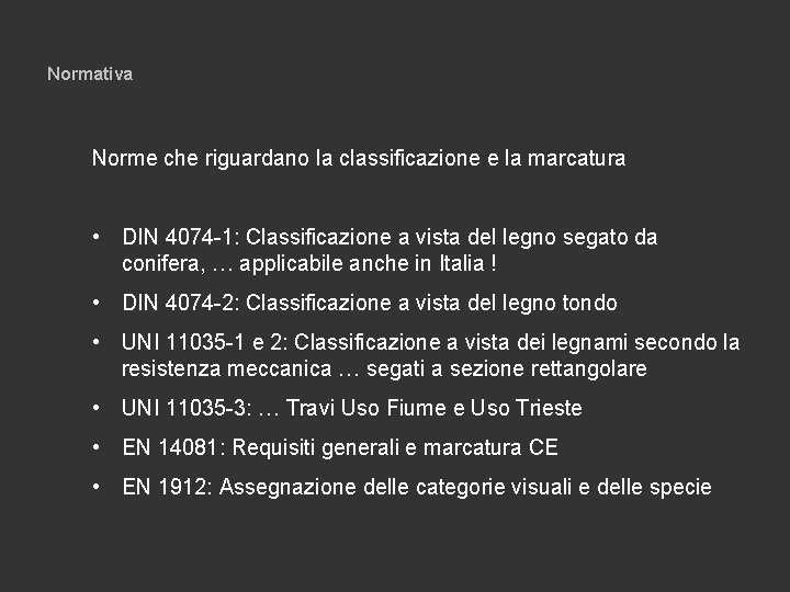 Normativa Norme che riguardano la classificazione e la marcatura • DIN 4074 -1: Classificazione