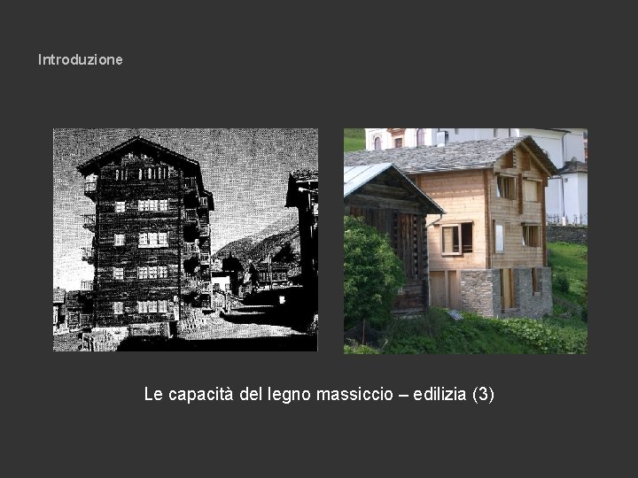 Introduzione Le capacità del legno massiccio – edilizia (3) 