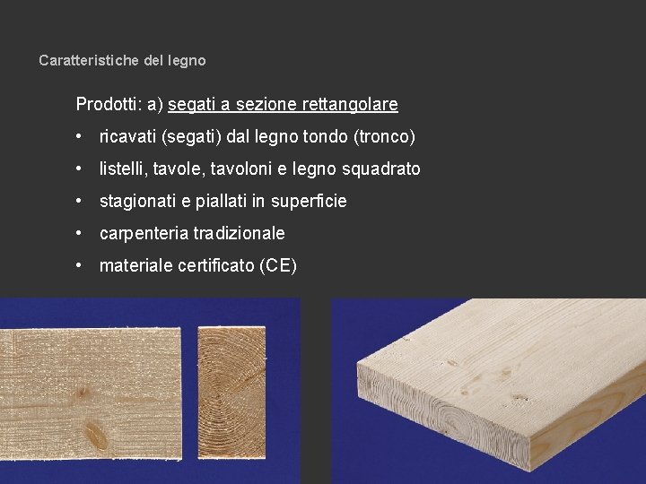 Caratteristiche del legno Prodotti: a) segati a sezione rettangolare • ricavati (segati) dal legno