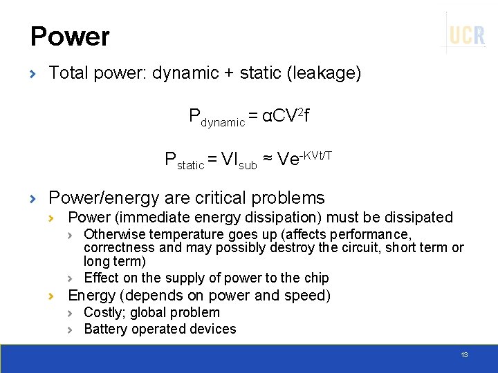 Power Total power: dynamic + static (leakage) Pdynamic = αCV 2 f Pstatic =