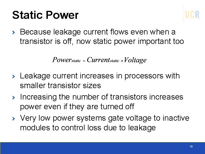 Static Power Because leakage current flows even when a transistor is off, now static