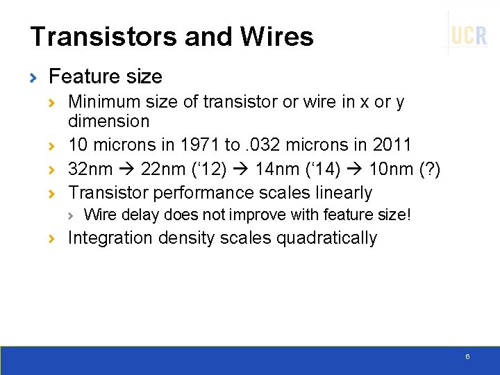 Transistors and Wires Feature size Minimum size of transistor or wire in x or