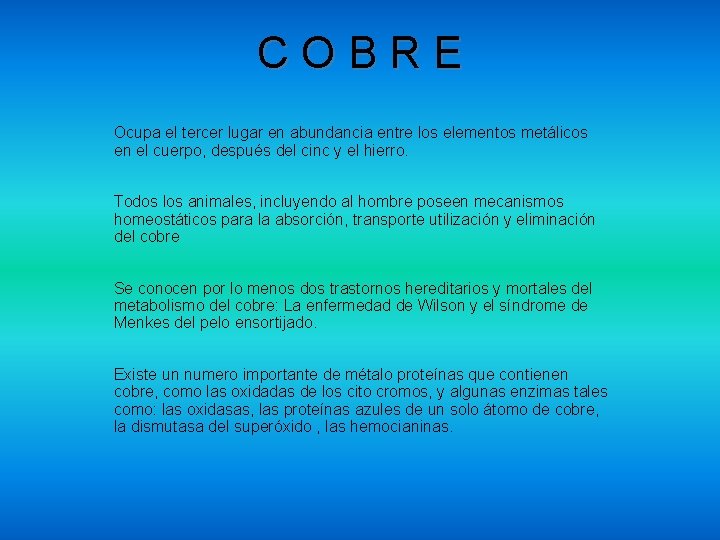 COBRE Ocupa el tercer lugar en abundancia entre los elementos metálicos en el cuerpo,