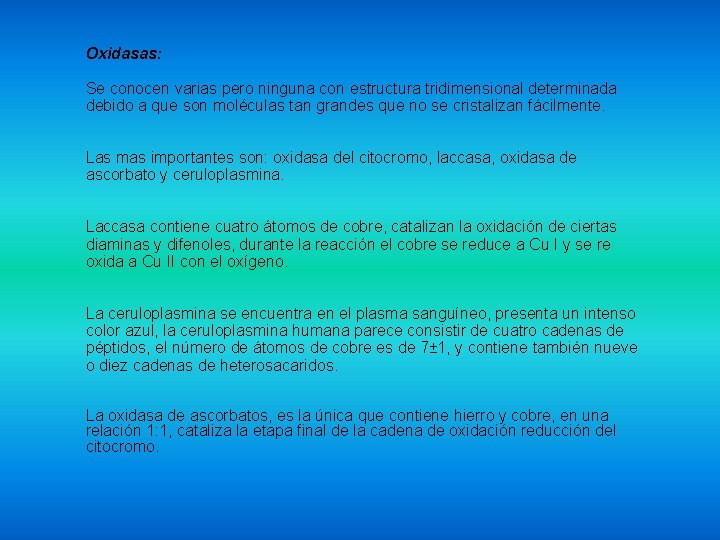 Oxidasas: Se conocen varias pero ninguna con estructura tridimensional determinada debido a que son