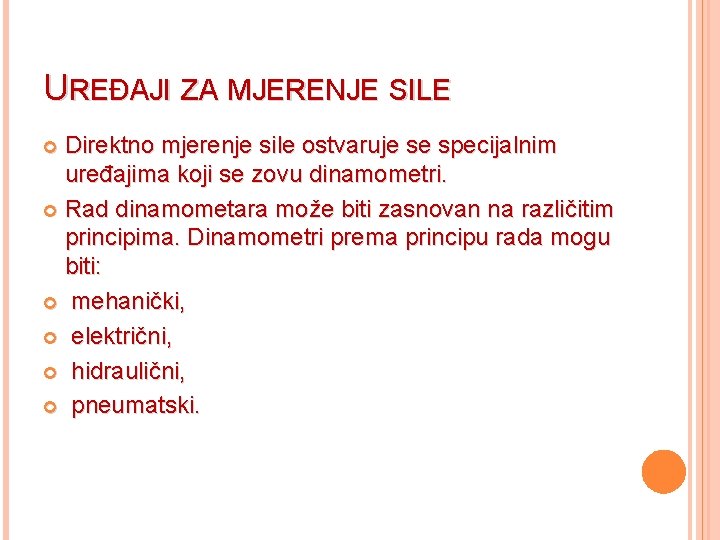 UREĐAJI ZA MJERENJE SILE Direktno mjerenje sile ostvaruje se specijalnim uređajima koji se zovu