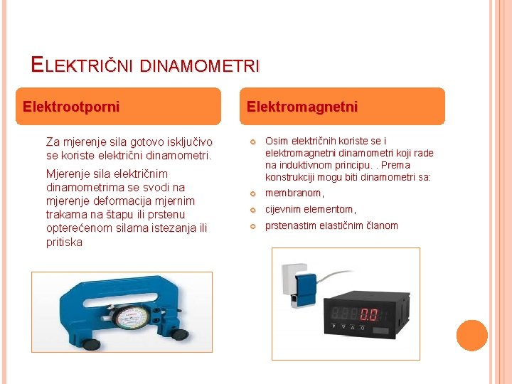 ELEKTRIČNI DINAMOMETRI Elektrootporni Za mjerenje sila gotovo isključivo se koriste električni dinamometri. Mjerenje sila