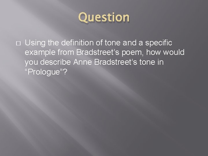 Question � Using the definition of tone and a specific example from Bradstreet’s poem,