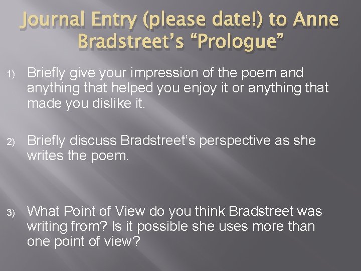 Journal Entry (please date!) to Anne Bradstreet’s “Prologue” 1) Briefly give your impression of