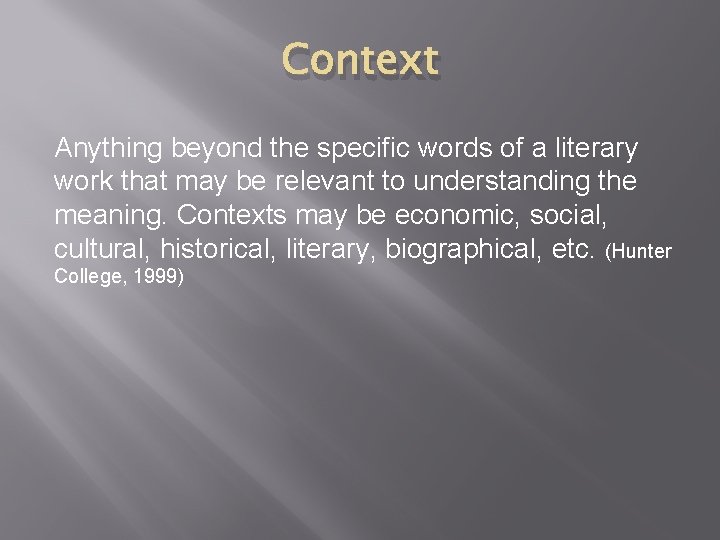 Context Anything beyond the specific words of a literary work that may be relevant