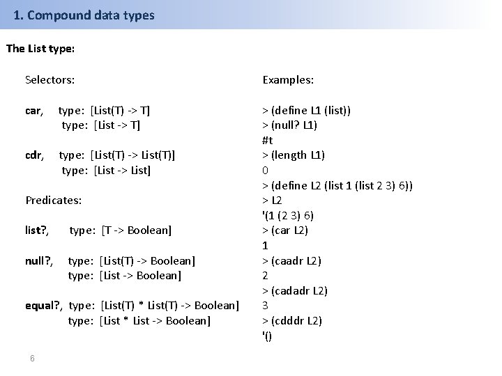 1. Compound data types The List type: Selectors: Examples: car, type: [List(T) -> T]