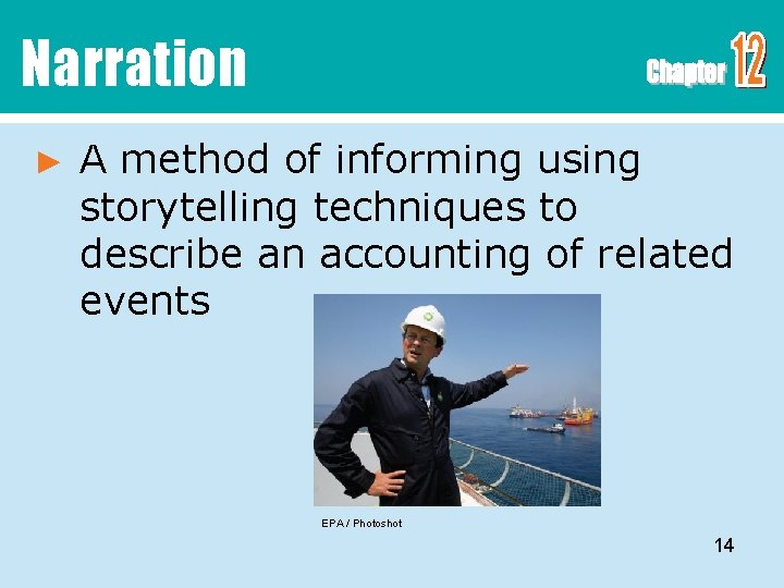 Narration ► A method of informing using storytelling techniques to describe an accounting of