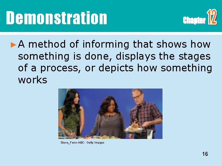Demonstration ►A method of informing that shows how something is done, displays the stages