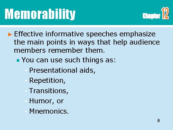 Memorability ► Effective informative speeches emphasize the main points in ways that help audience