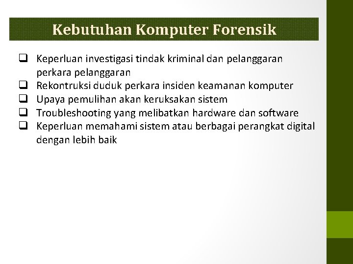 Kebutuhan Komputer Forensik q Keperluan investigasi tindak kriminal dan pelanggaran perkara pelanggaran q Rekontruksi