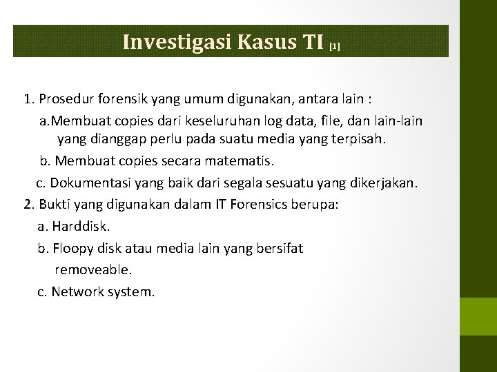 Investigasi Kasus TI [1] 1. Prosedur forensik yang umum digunakan, antara lain : a.