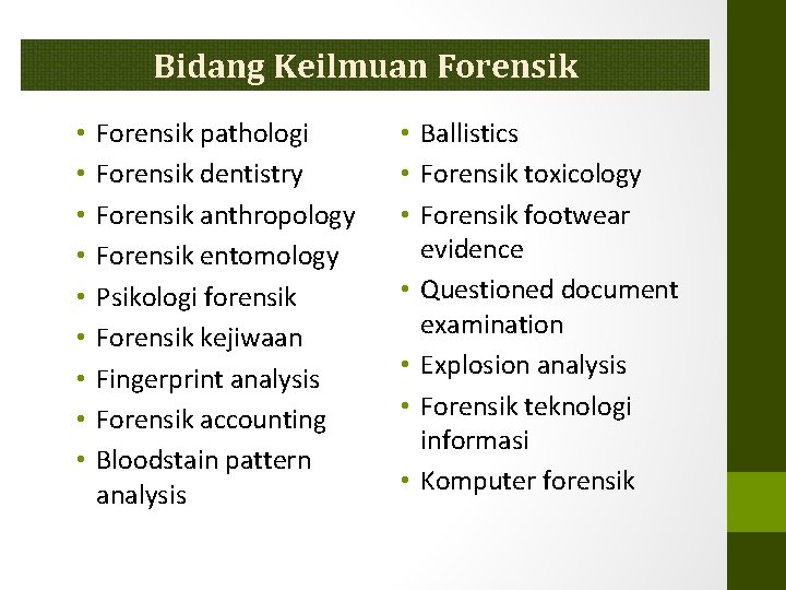 Bidang Keilmuan Forensik • • • Forensik pathologi Forensik dentistry Forensik anthropology Forensik entomology