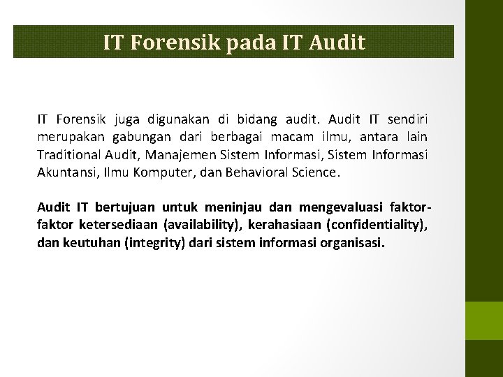 IT Forensik pada IT Audit IT Forensik juga digunakan di bidang audit. Audit IT