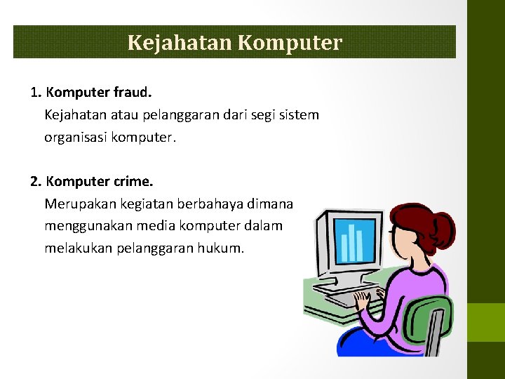 Kejahatan Komputer 1. Komputer fraud. Kejahatan atau pelanggaran dari segi sistem organisasi komputer. 2.