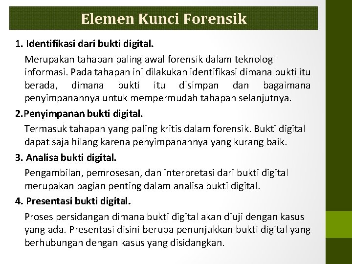 Elemen Kunci Forensik 1. Identifikasi dari bukti digital. Merupakan tahapan paling awal forensik dalam