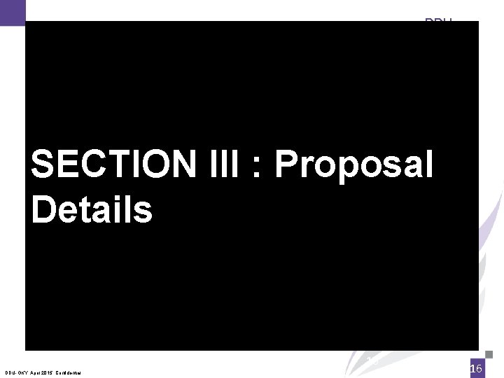 DDUGKY SECTION III : Proposal Details 16 DDU-GKY, April 2015. Confidential 16 