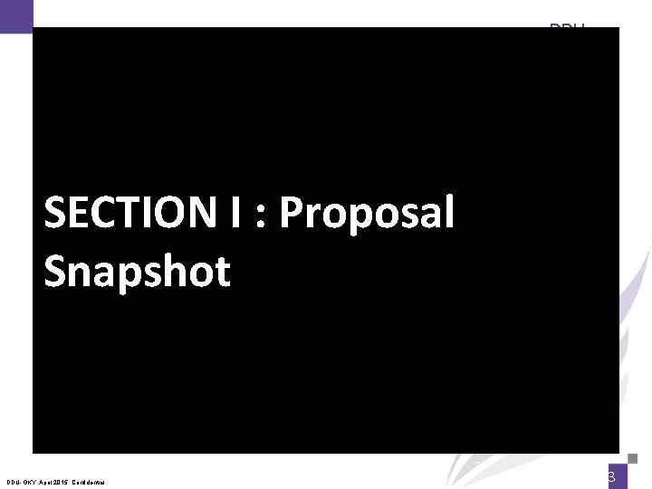 DDUGKY SECTION I : Proposal Snapshot 3 DDU-GKY, April 2015. Confidential 3 