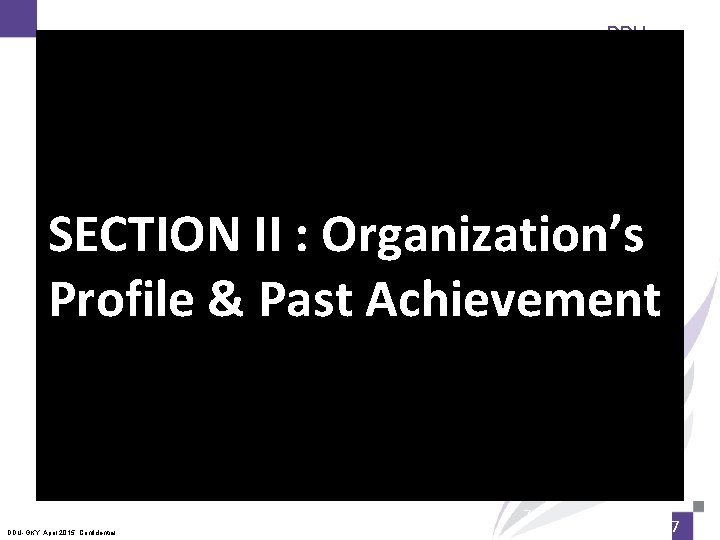 DDUGKY SECTION II : Organization’s Profile & Past Achievement 7 DDU-GKY, April 2015. Confidential