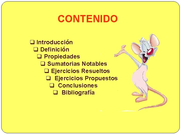 CONTENIDO q Introducción q Definición q Propiedades q Sumatorias Notables q Ejercicios Resueltos q