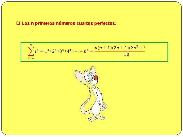 q Los n primeros números cuartos perfectos. 