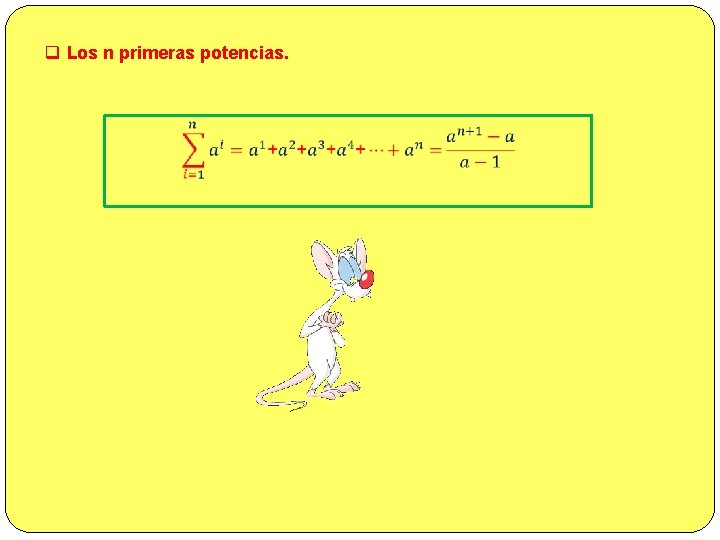 q Los n primeras potencias. 