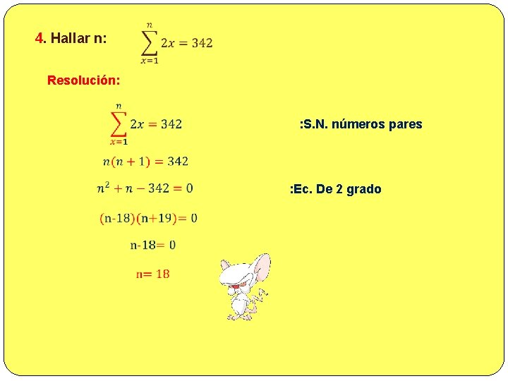  4. Hallar n: Resolución: : S. N. números pares : Ec. De 2