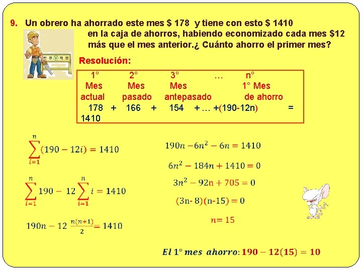 9. Un obrero ha ahorrado este mes $ 178 y tiene con esto $