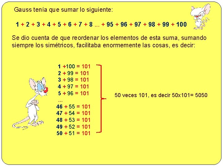  Gauss tenía que sumar lo siguiente: 1 + 2 + 3 + 4