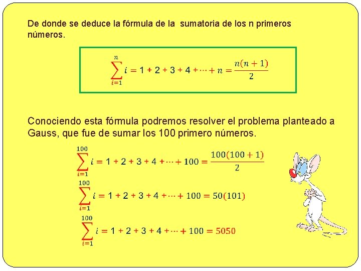 De donde se deduce la fórmula de la sumatoria de los n primeros números.