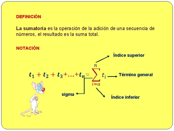 DEFINICIÓN La sumatoria es la operación de la adición de una secuencia de números,