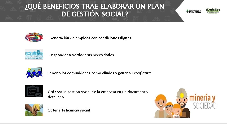 ¿QUÉ BENEFICIOS TRAE ELABORAR UN PLAN DE GESTIÓN SOCIAL? Generación de empleos condiciones dignas