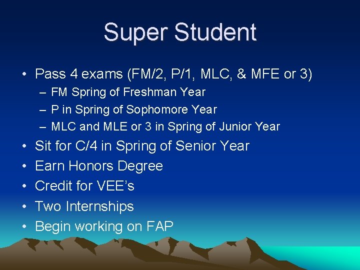Super Student • Pass 4 exams (FM/2, P/1, MLC, & MFE or 3) –