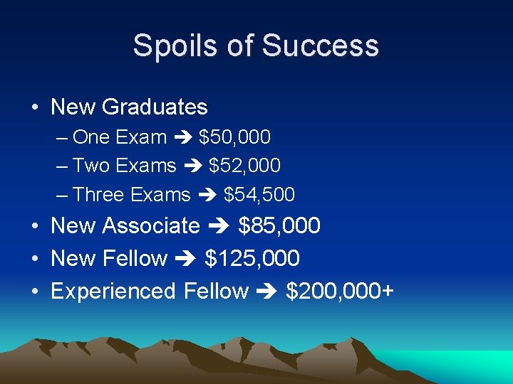 Spoils of Success • New Graduates – One Exam $50, 000 – Two Exams
