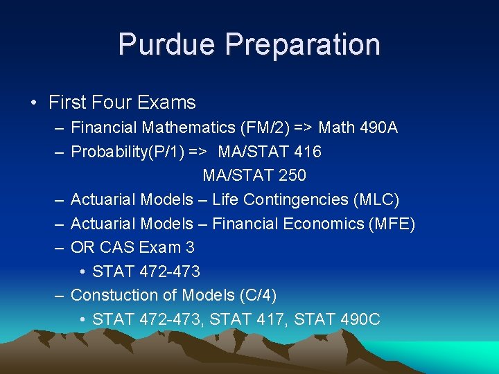 Purdue Preparation • First Four Exams – Financial Mathematics (FM/2) => Math 490 A