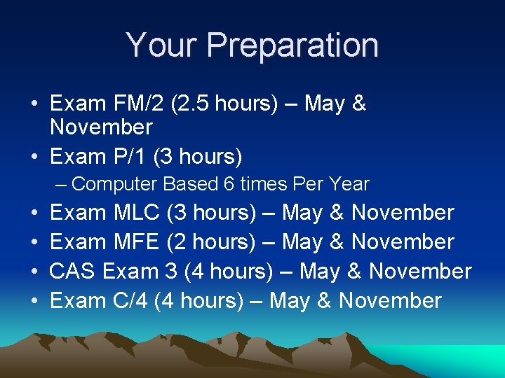 Your Preparation • Exam FM/2 (2. 5 hours) – May & November • Exam