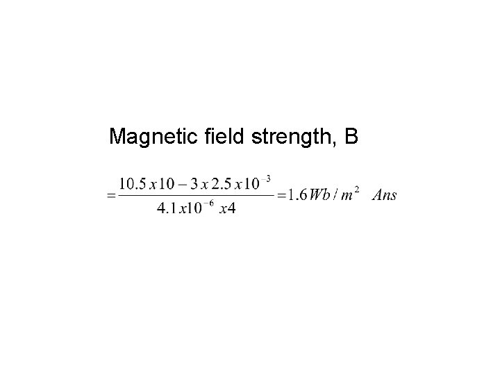 Magnetic field strength, B 