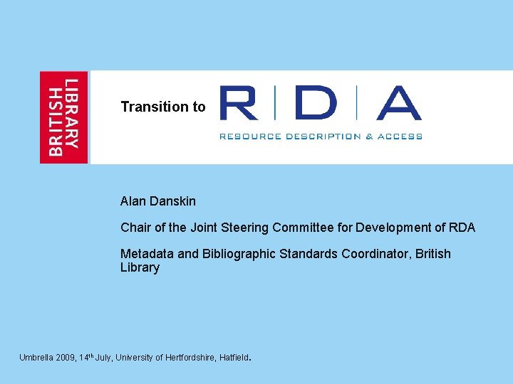 Transition to Alan Danskin Chair of the Joint Steering Committee for Development of RDA